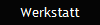 Werkstatt